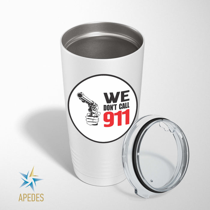 We Don't Call 911 Stainless Steel Tumbler 20 OZ