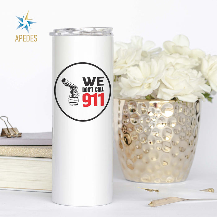 We Don't Call 911 Stainless Steel Skinny Tumbler 20 OZ