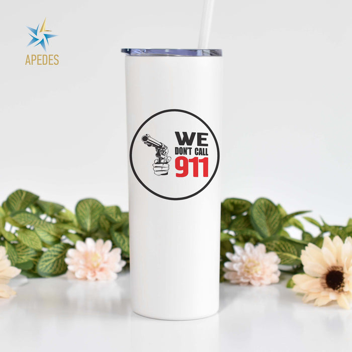 We Don't Call 911 Stainless Steel Skinny Tumbler 20 OZ