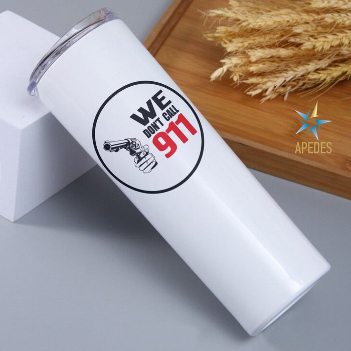 We Don't Call 911 Stainless Steel Skinny Tumbler 20 OZ