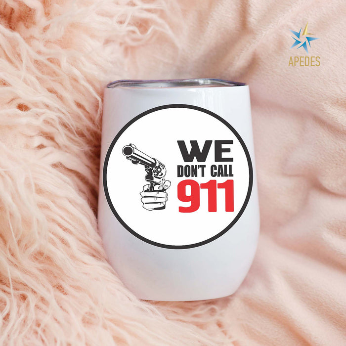 We Don't Call 911 Stainless Steel Stemless Wine Cup 12 OZ