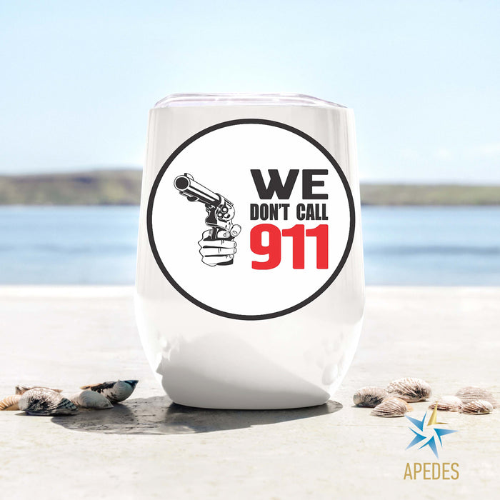 We Don't Call 911 Stainless Steel Stemless Wine Cup 12 OZ