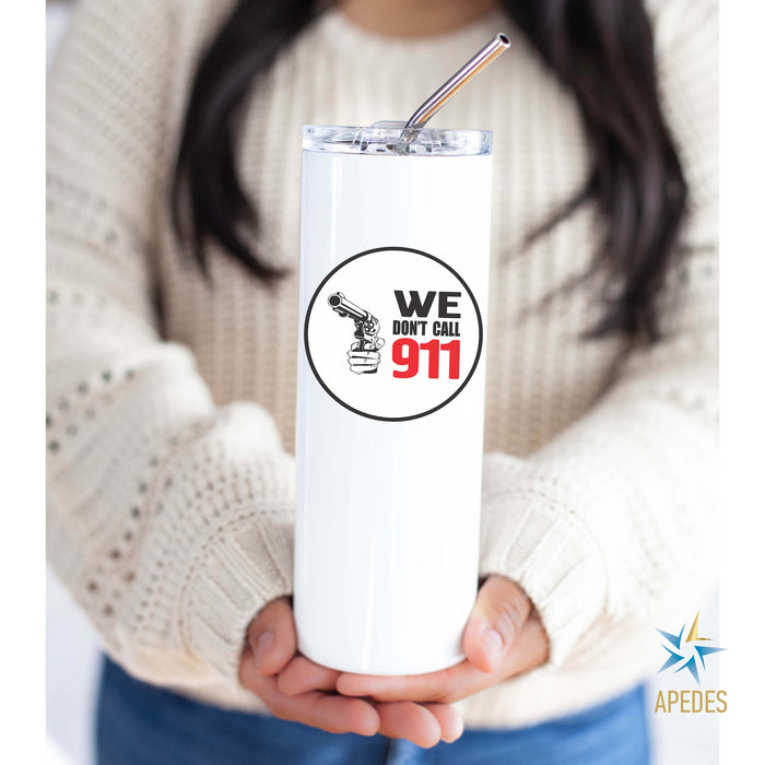 We Don't Call 911 Stainless Steel Skinny Tumbler 20 OZ