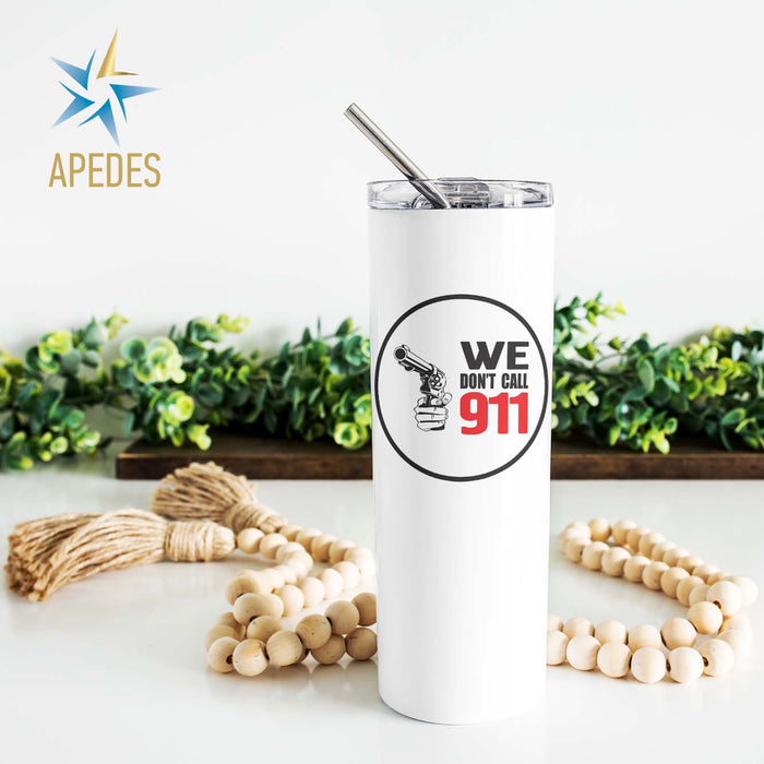 We Don't Call 911 Stainless Steel Skinny Tumbler 20 OZ