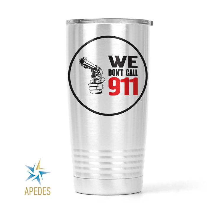 We Don't Call 911 Stainless Steel Tumbler 20 OZ