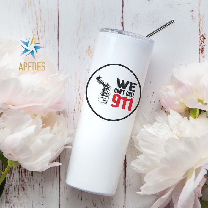 We Don't Call 911 Stainless Steel Skinny Tumbler 20 OZ